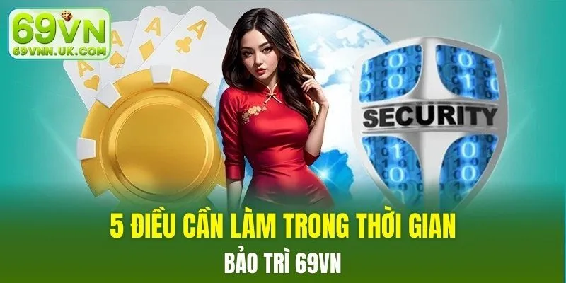 5 điều cần làm trong bảo trì 69VN