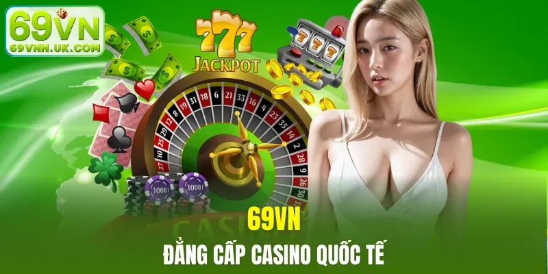 Baccarat, Roulette, Blackjack - Đẳng cấp casino quốc tế