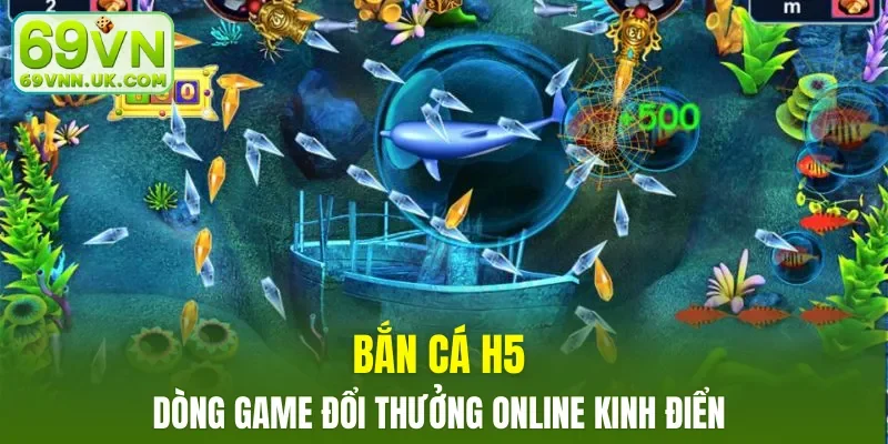 Bắn cá H5 - dòng game đổi thưởng online kinh điển