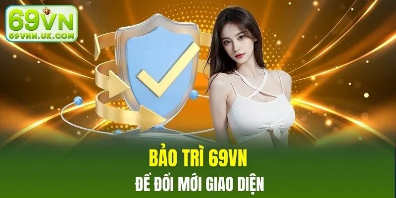 Bảo trì 69VN để đổi mới giao diện