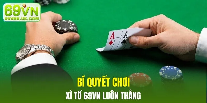 Bí quyết chơi xì tố 69VN luôn thắng