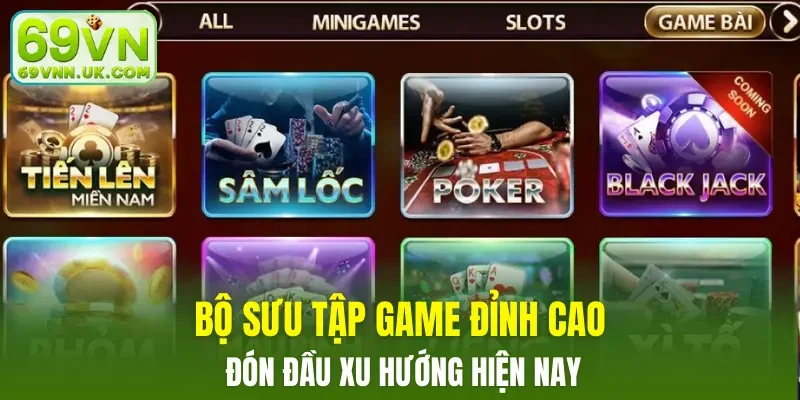 Bộ sưu tập game đỉnh cao, đón đầu xu hướng hiện nay