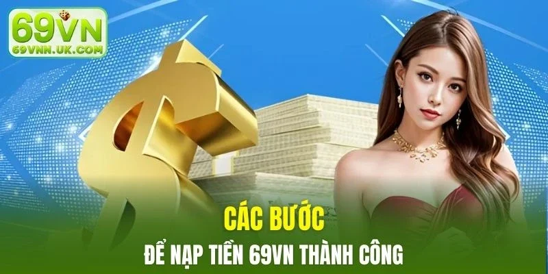 Các bước chi tiết để thực hiện nạp tiền 69VN thành công