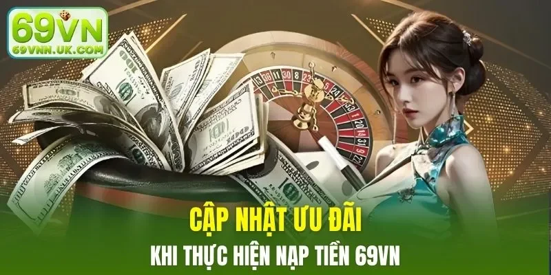 Các chương trình ưu đãi khi thực hiện nạp tiền tại nhà cái