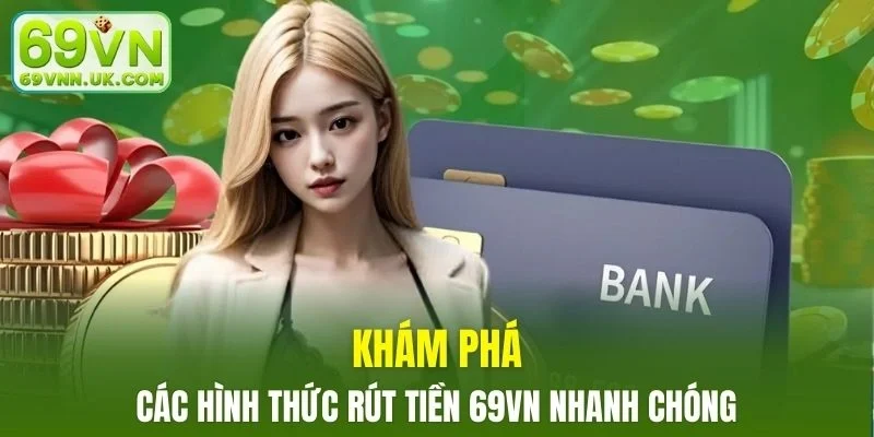 Các hình thức rút tiền nhanh chóng và an toàn tại nhà cái