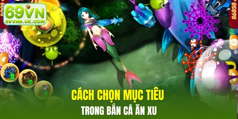 Cách chọn mục tiêu trong bắn cá ăn xu