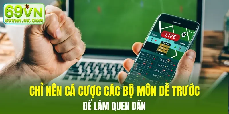 Chỉ nên cá cược các bộ môn dễ trước để làm quen dần