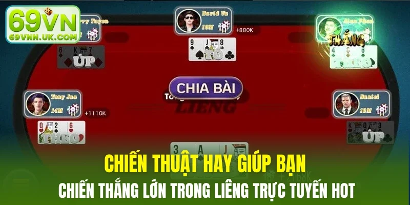Chiến thuật hay giúp bạn chiến thắng lớn trong Liêng trực tuyến hot