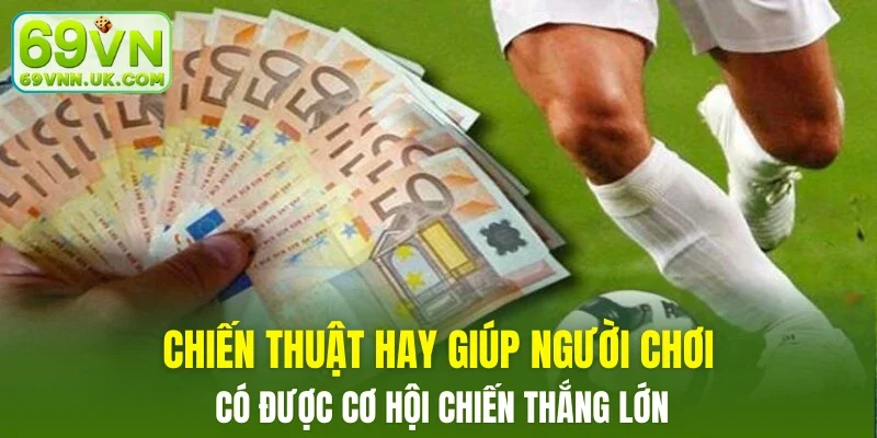 Chiến thuật hay giúp người chơi có được cơ hội chiến thắng lớn