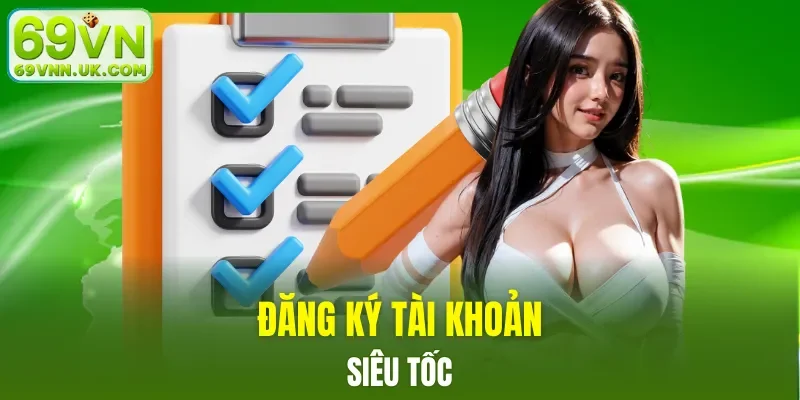 Đăng ký tài khoản siêu tốc với 4 bước đơn giản