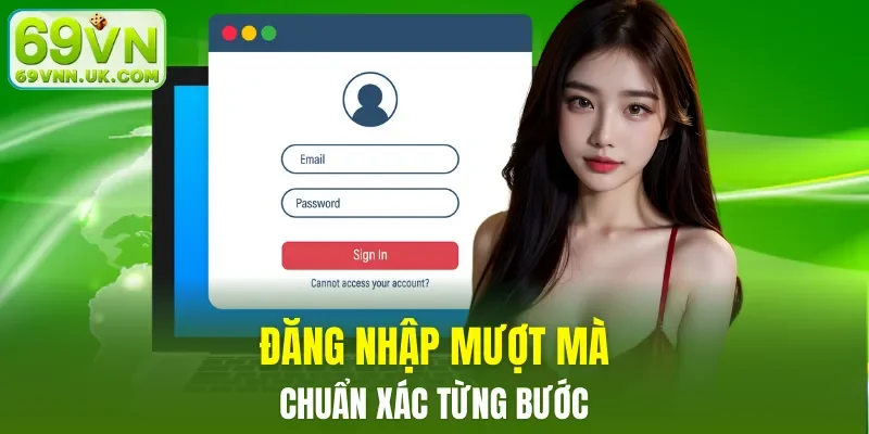 Đăng nhập mượt mà, chuẩn xác từng bước
