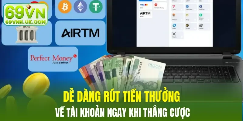 Dễ dàng rút tiền thưởng về tài khoản ngay khi thắng cược