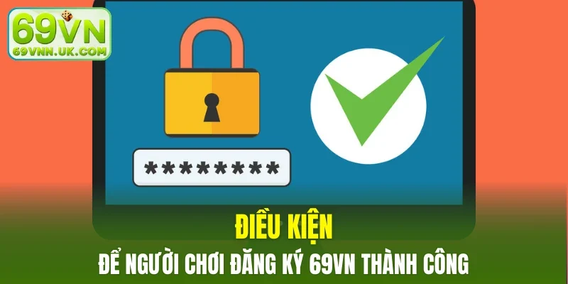Điều kiện để người chơi đăng ký 69VN thành công
