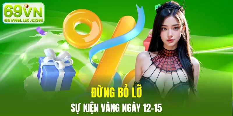 Đừng bỏ lỡ sự kiện vàng ngày 12-15