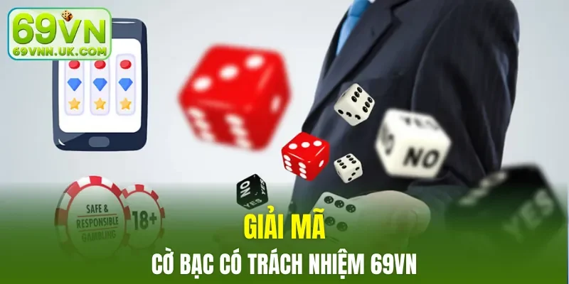 Giải mã chung cờ bạc có trách nhiệm 69VN
