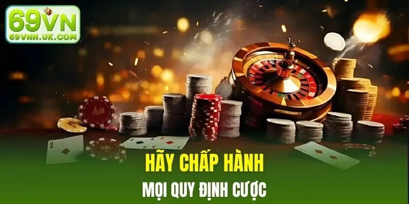 Hãy chấp hành mọi quy định cược