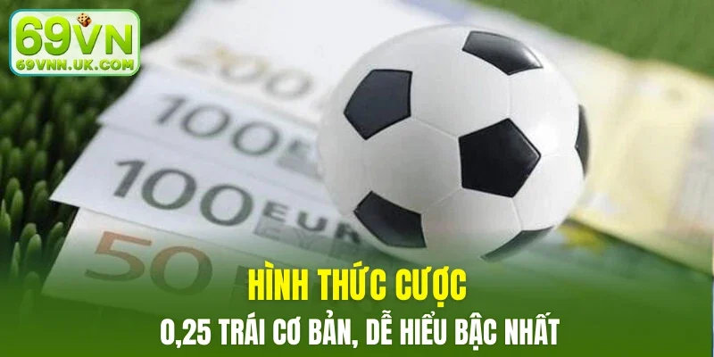 Hình thức cược 0,25 trái cơ bản, dễ hiểu bậc nhất