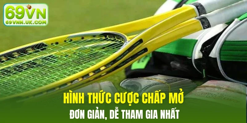 Hình thức cược chấp mở đơn giản, dễ tham gia nhất