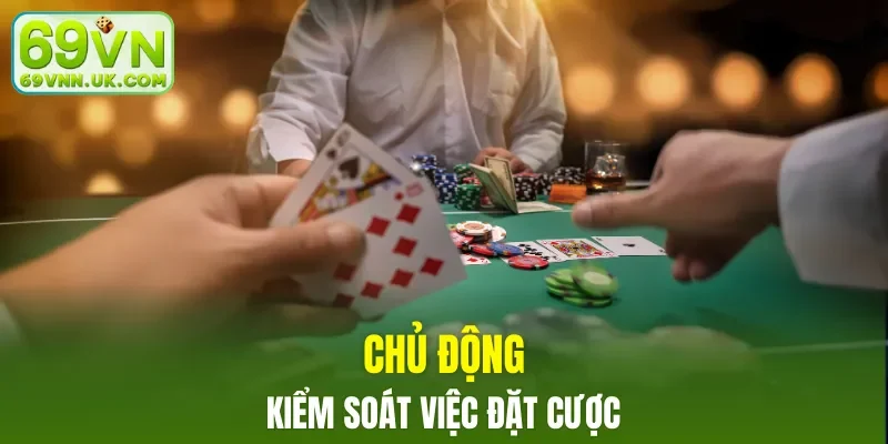 Hội viên chủ động kiểm soát việc đặt cược