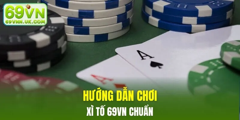 Hướng dẫn chơi xì tố 69VN chuẩn