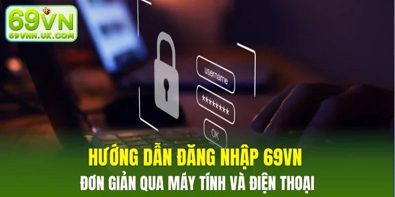 Hướng dẫn đăng nhập 69VN đơn giản qua máy tính và điện thoại