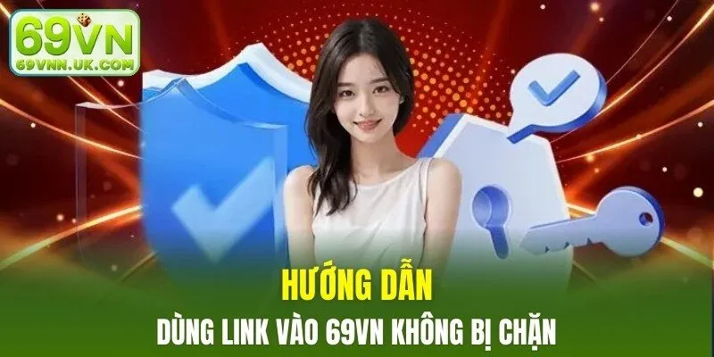 Hướng dẫn dùng link vào 69VN không bị chặn