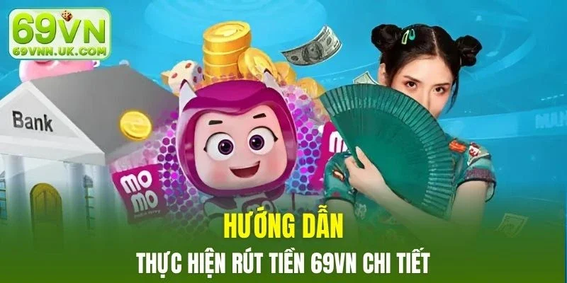 Hướng dẫn thực hiện rút tiền 69VN chi tiết cho người mới