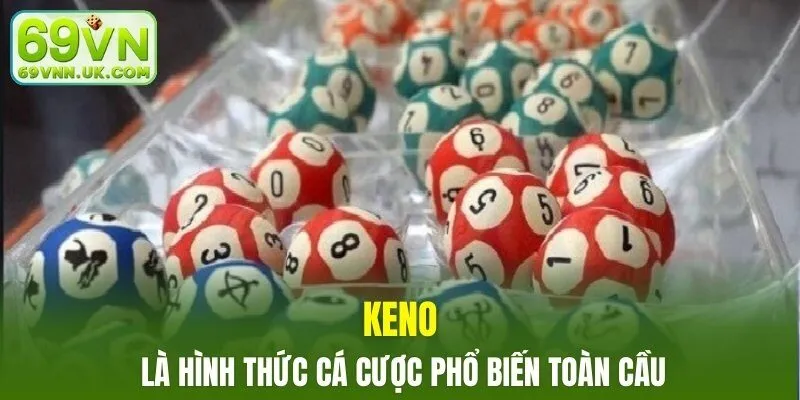 Keno là hình thức cá cược phổ biến toàn cầu