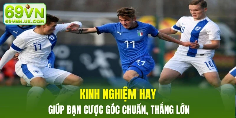 Kinh nghiệm hay giúp bạn cược góc chuẩn, thắng lớn