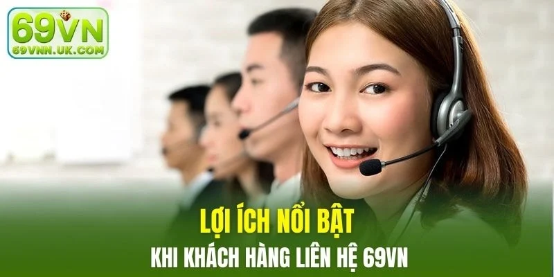Lợi ích nổi bật khi khách hàng liên hệ hỗ trợ