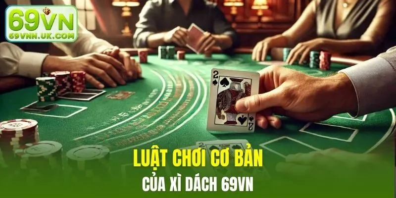 Luật chơi xì dách 69VN cơ bản