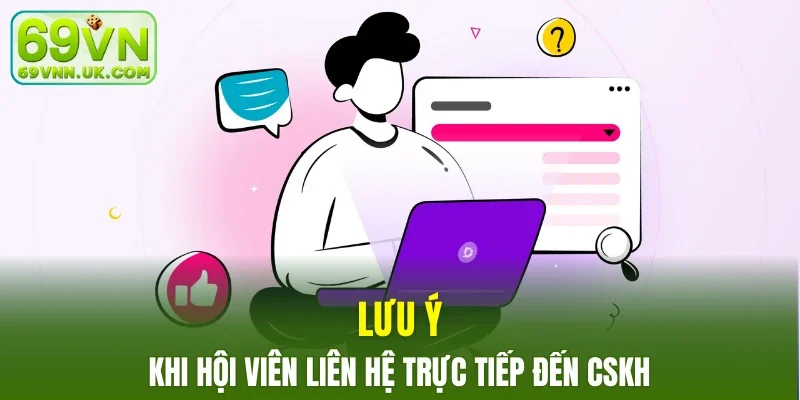 Lưu ý khi hội viên liên hệ trực tiếp đến CSKH