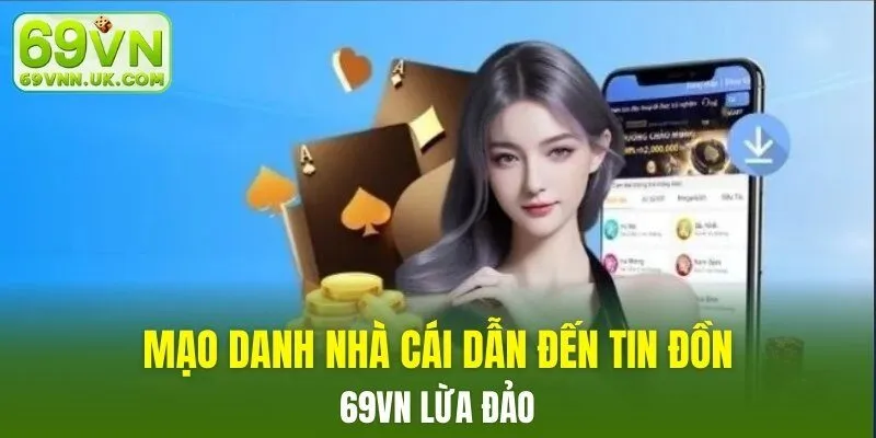 Mạo danh nhà cái dẫn đến tin đồn 69VN lừa đảo