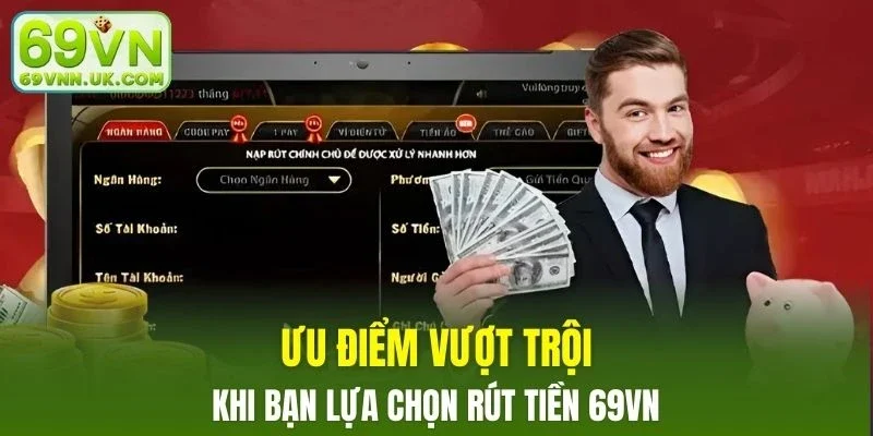 Một số ưu điểm vượt trội khi bạn lựa chọn rút tiền 69VN