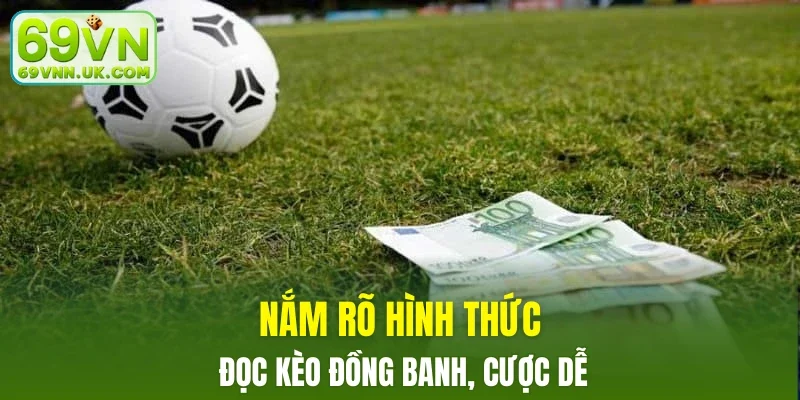 Nắm rõ hình thức đọc kèo đồng banh, cược dễ