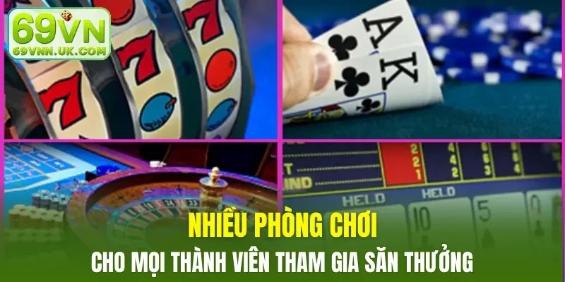 Nhiều phòng chơi cho mọi thành viên tham gia săn thưởng