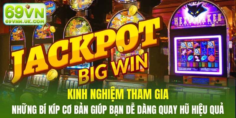 Những bí kíp cơ bản giúp bạn dễ dàng quay hũ hiệu quả