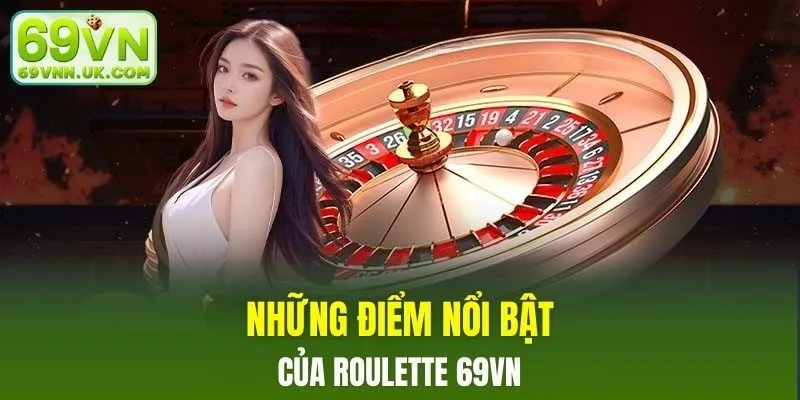 Những điểm nổi bật của roulette 69VN