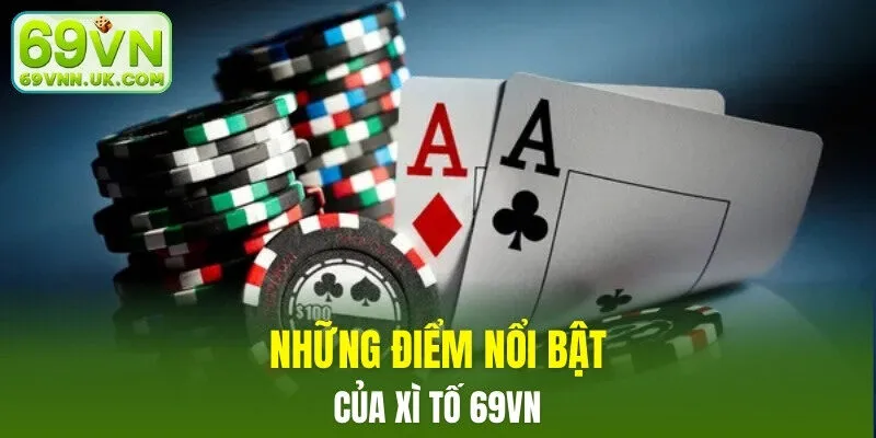 Những điểm nổi bật của xì tố 69VN