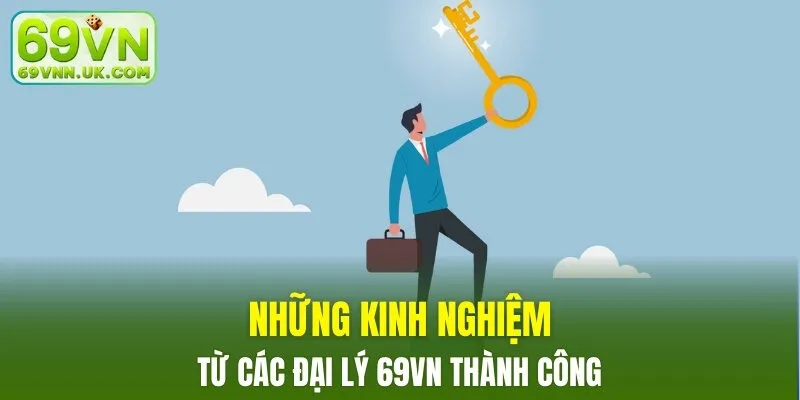 Những kinh nghiệm từ các đại lý 69VN thành công