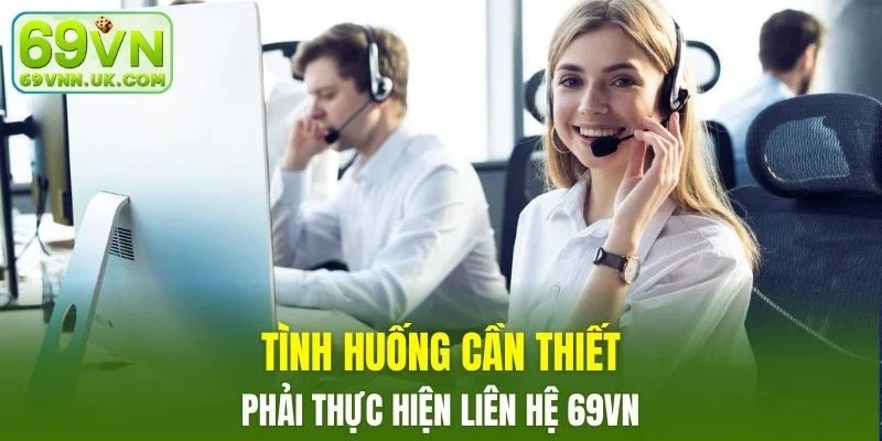 Những tình huống cần thiết phải thực hiện liên lạc với nhà cái