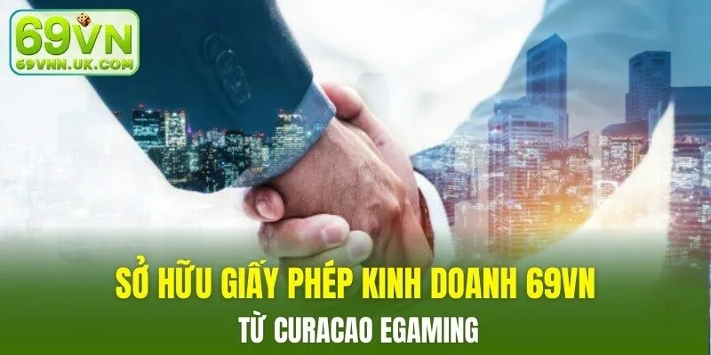 Sở hữu giấy phép kinh doanh 69VN từ Curacao eGaming