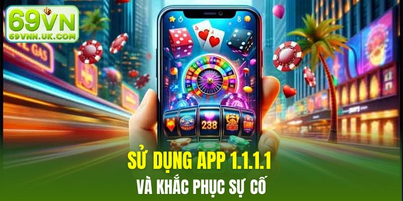 Sử dụng app 1.1.1.1 và khắc phục sự cố