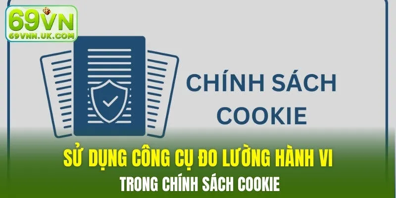 Sử dụng công cụ đo lường hành vi trong chính sách cookie