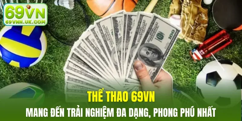 Thể thao 69VN mang đến trải nghiệm đa dạng, phong phú nhất