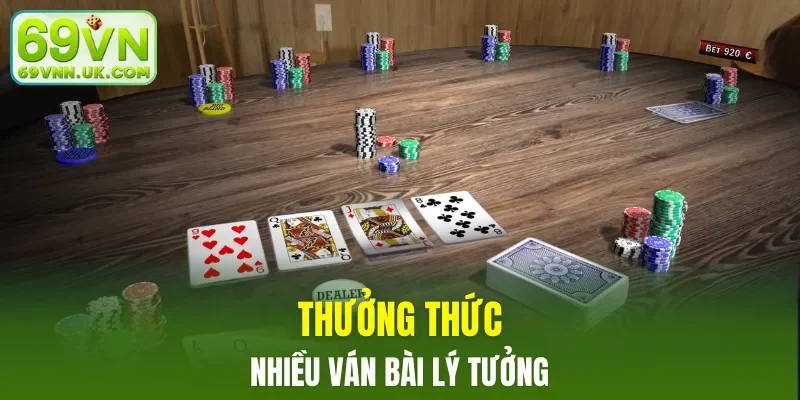 Thưởng thức nhiều ván bài lý tưởng