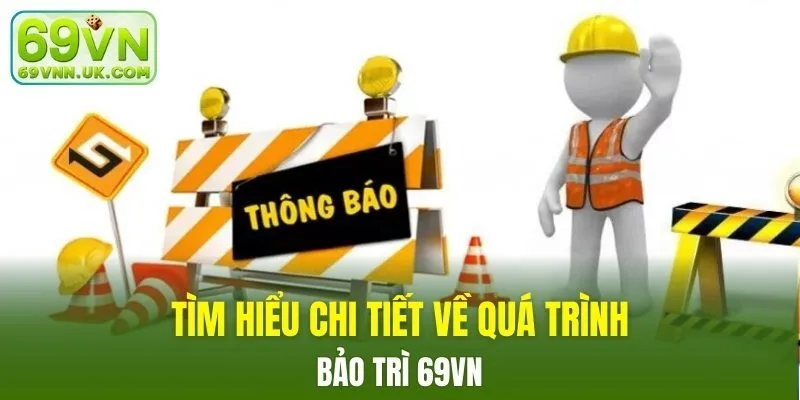 Tìm hiểu chi tiết về quá trình bảo trì 69VN