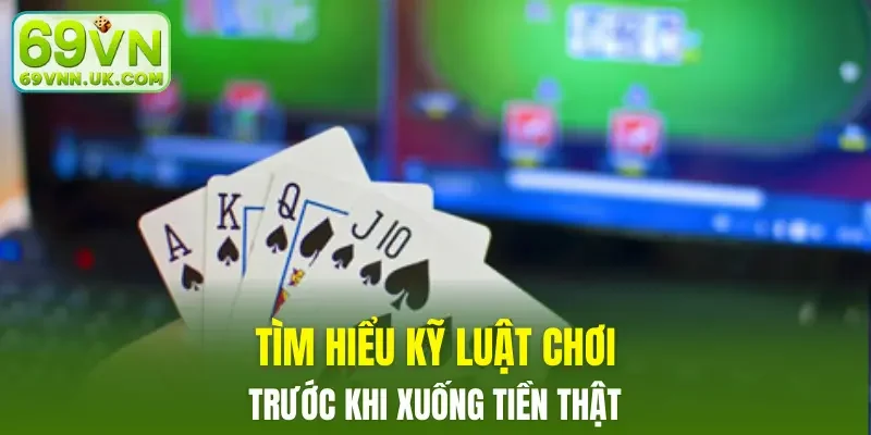 Tìm hiểu kỹ luật chơi trước khi xuống tiền thật