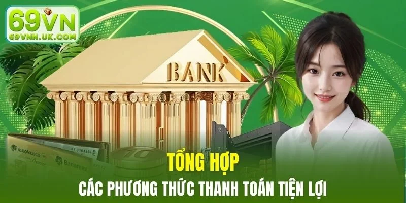 Tổng hợp các phương thức thanh toán tiện lợi tại nhà cái