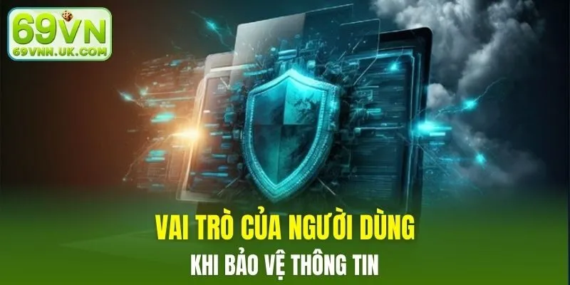 Vai trò của người dùng khi bảo vệ thông tin